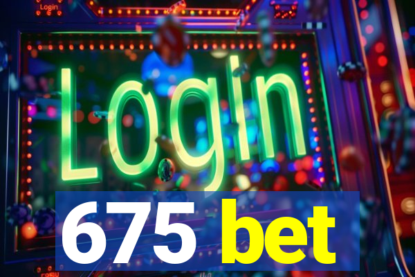675 bet